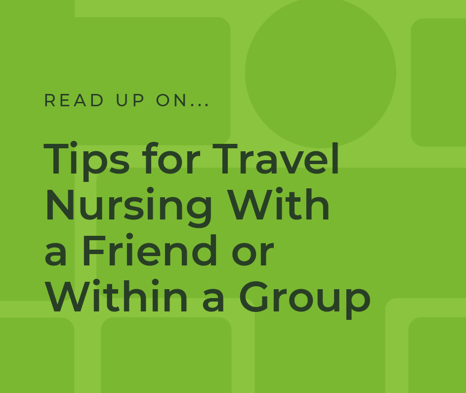 Tips for Travel Nursing With a Friend or Within a Group