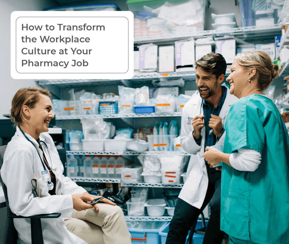 How to Transform the Workplace Culture at Your Pharmacy Job