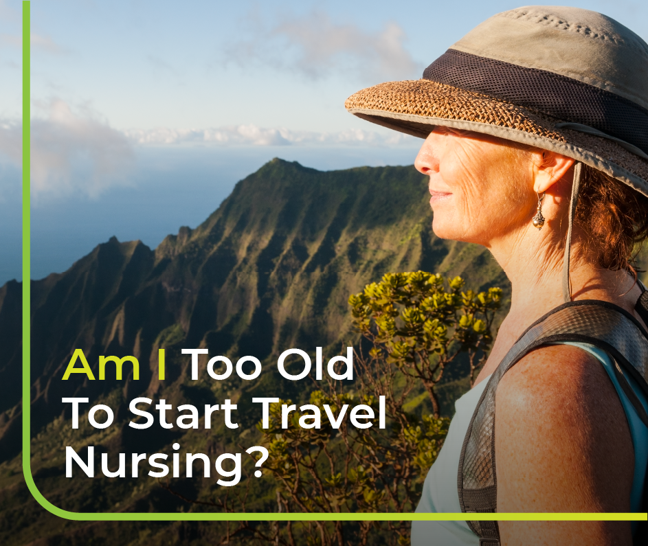 Am I Too Old to Start Travel Nursing?